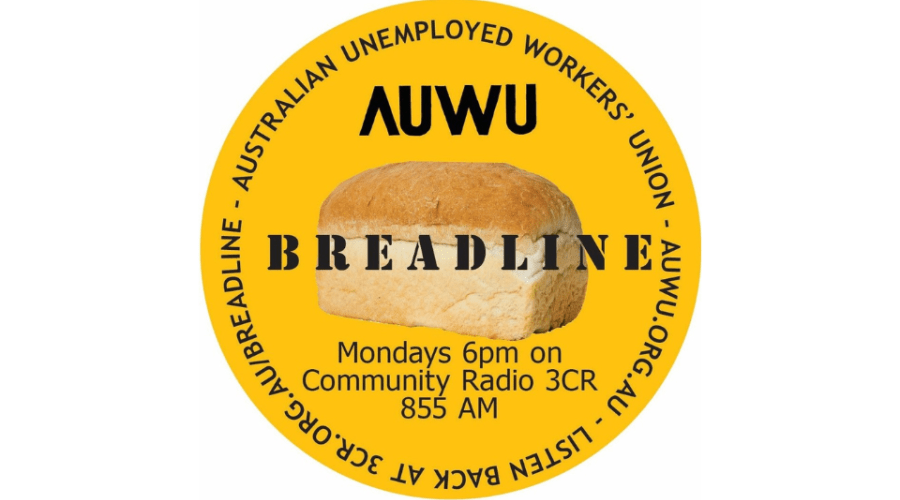 The Breadline show logo: a yellow circle with a loaf of bread in the centre. Black text over the loaf reads "BREADLINE". Above that is the AUWU logo, and underneath text reads "Mondays 6pm on Community Radio ECR 855 AM". Text bordering the yellow circle reads "Australian Unemployed Workers' Union - AUWU.org.au - Listen back at 3CR.org.au/Breadline".