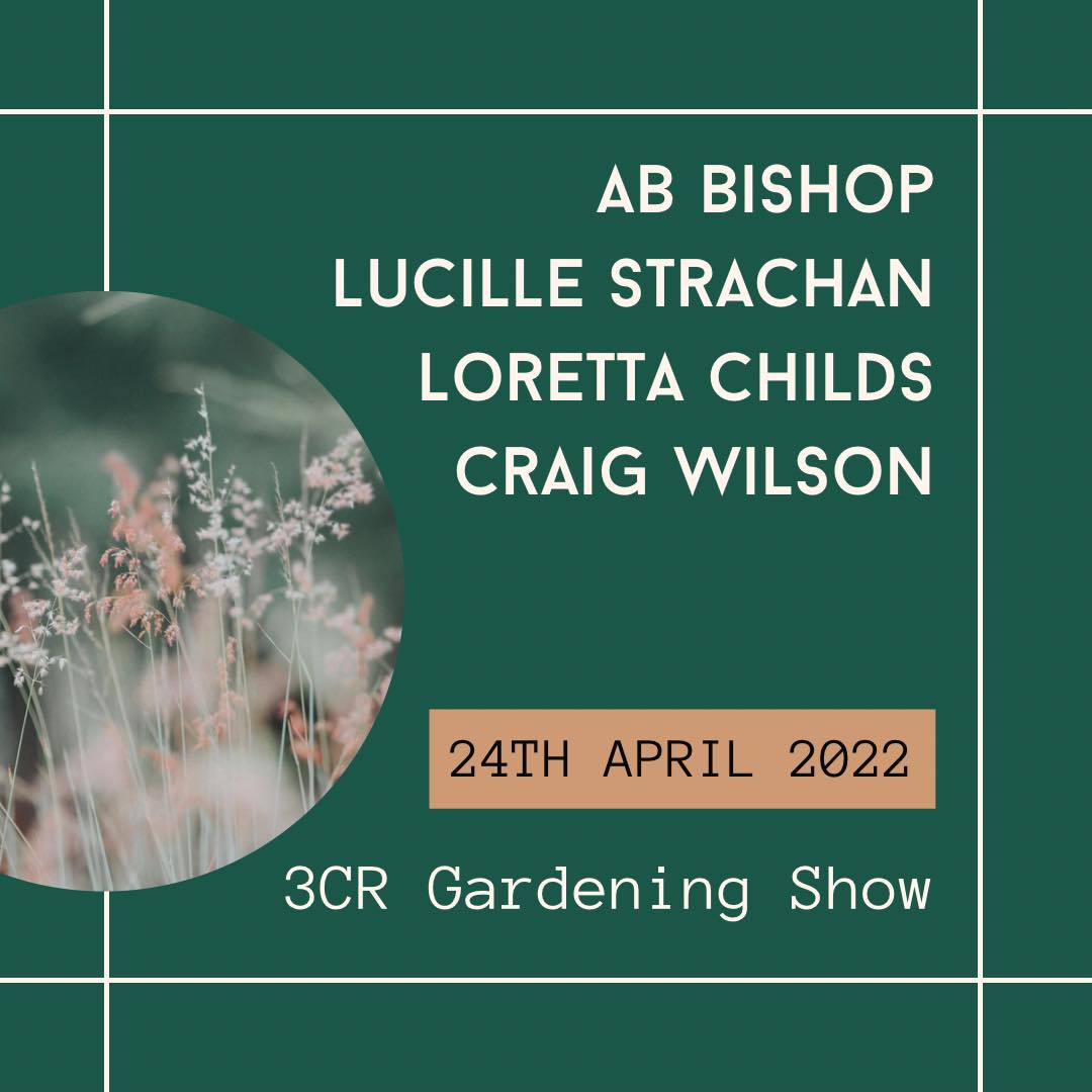 3CR Gardening Show - AB Bishop, Loretta Childs, Craig P Wilson, Lucille Strachan