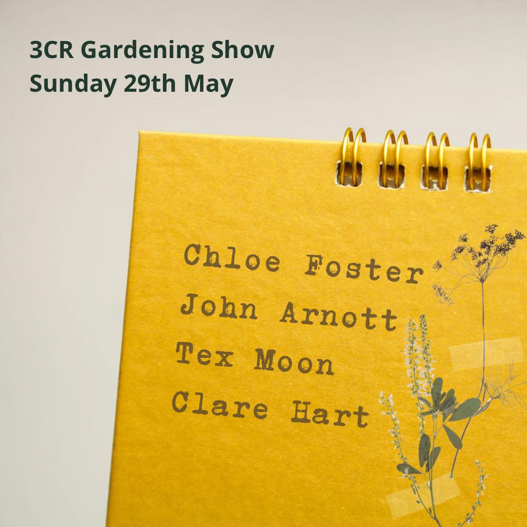 3CR Gardening Show - Chloe Foster, John Arnott, Clare Hunt, & Tex Moon