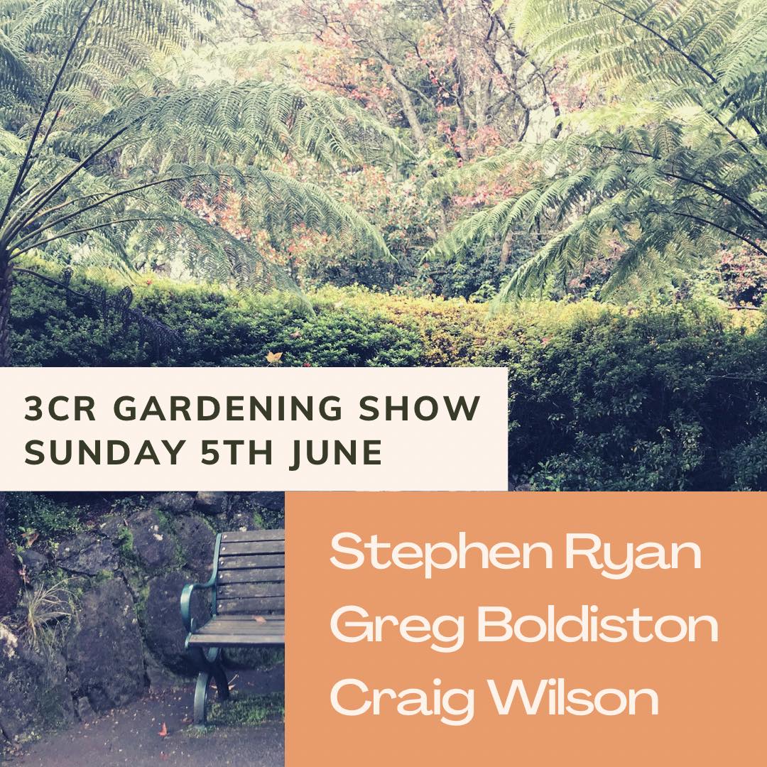 3CR Gardening Show - Stephen Ryan, Greg Boldiston, & Craig Wilson