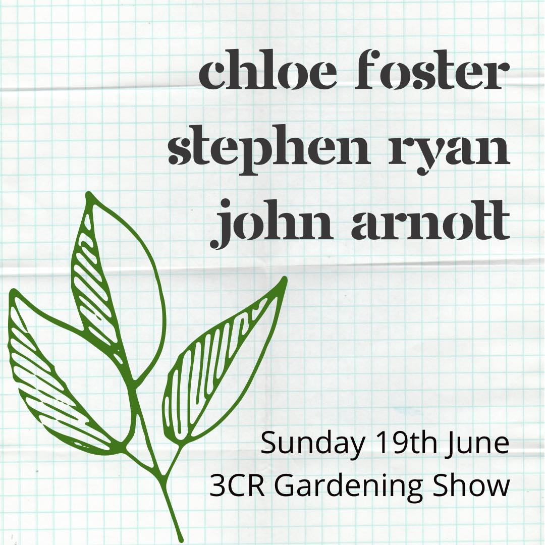 3CR Gardening Show - Chloe Foster, Stephen Ryan, & John Arnott