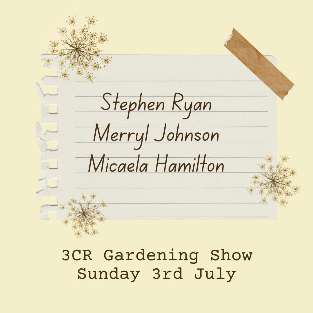 3CR Gardening Show  - Stephen Ryan, Merryl Johnson and Micaela Hamilton