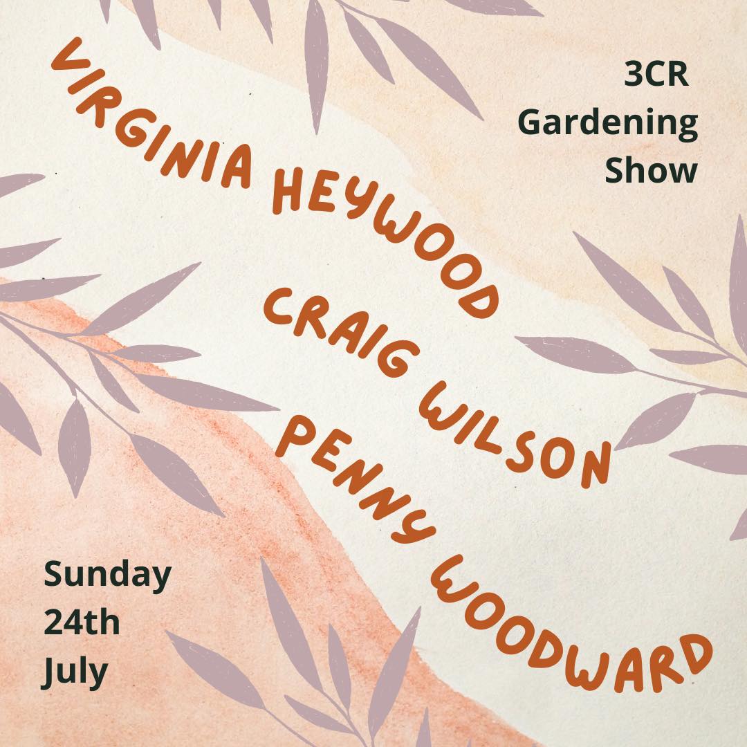 3CR Gardening Show  - Virginia Heywood, Craig Wilson, & Penny Woodward