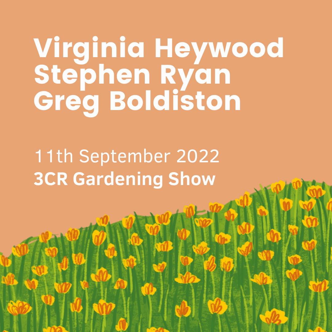 3CR Gardening Show  - Virginia Heywood, Stephen Ryan, Greg Boldiston