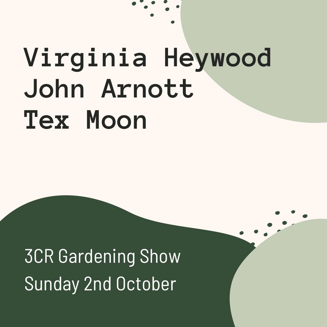 3CR Gardening Show  - Virginia Heywood, John Arnott, and Tex Moon