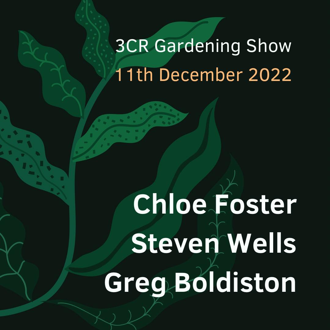 3CR Gardening Show  - Chloe Foster will be joined by Steven Wells and Greg Boldiston