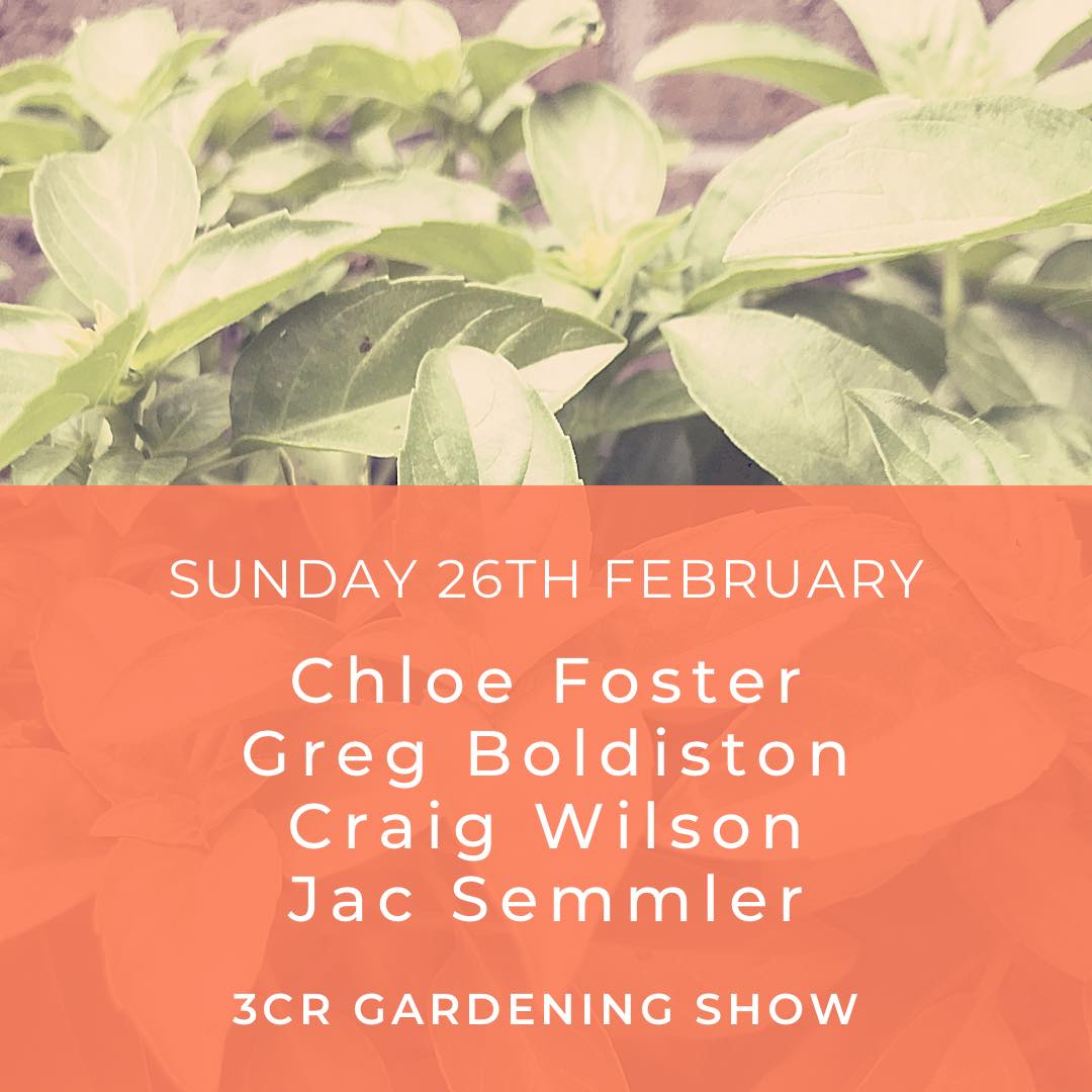 3CR Gardening Show  - Chloe Foster will be joined by Greg Boldiston, Craig Wilson and Jac Semmler