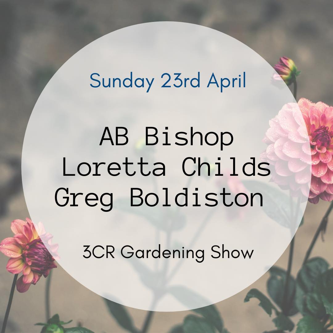 3CR Gardening Show  - AB Bishop will be joined by Loretta Childs and Greg Boldiston