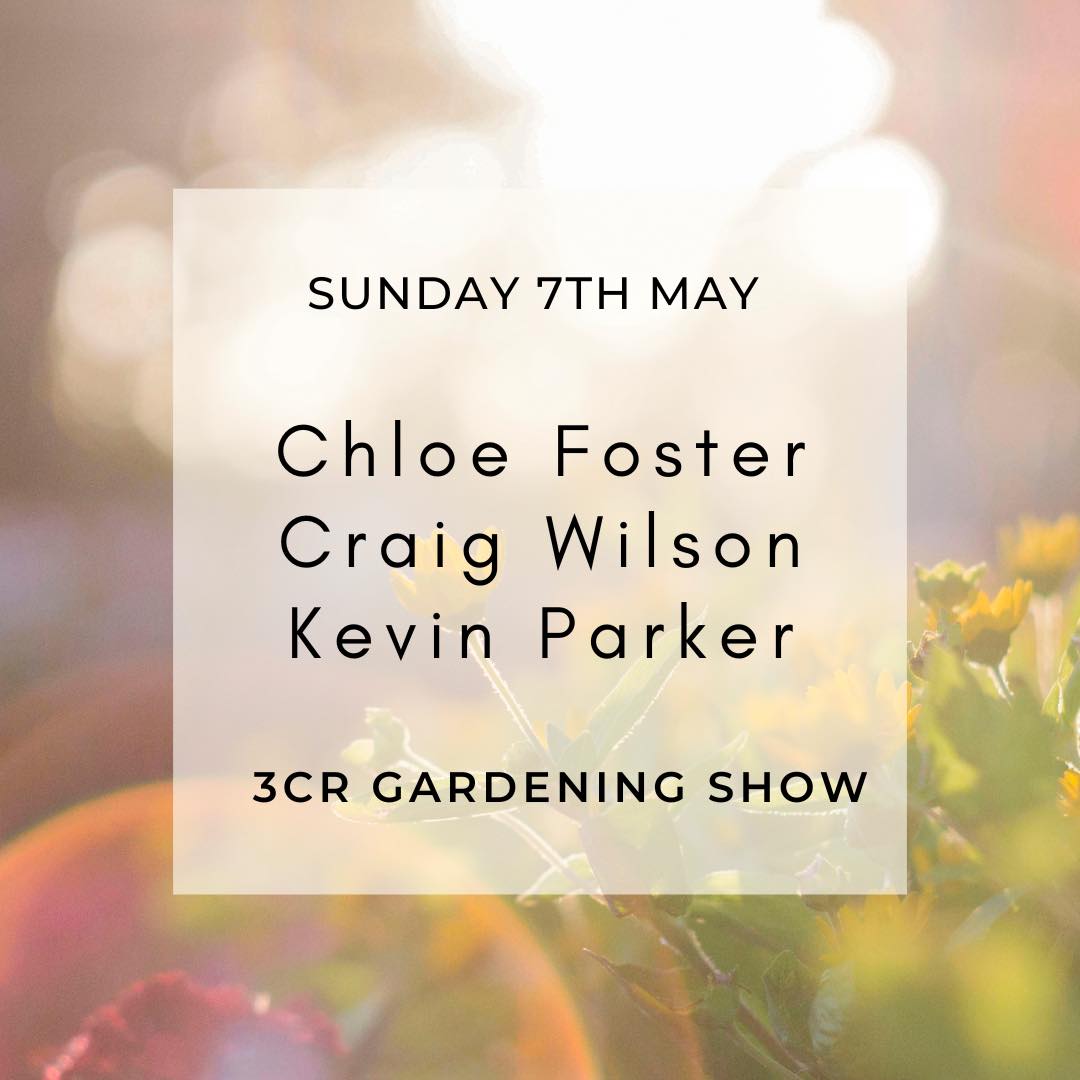 3CR Gardening Show  - Chloe Foster will be joined by Craig Wilson and Kevin Parker