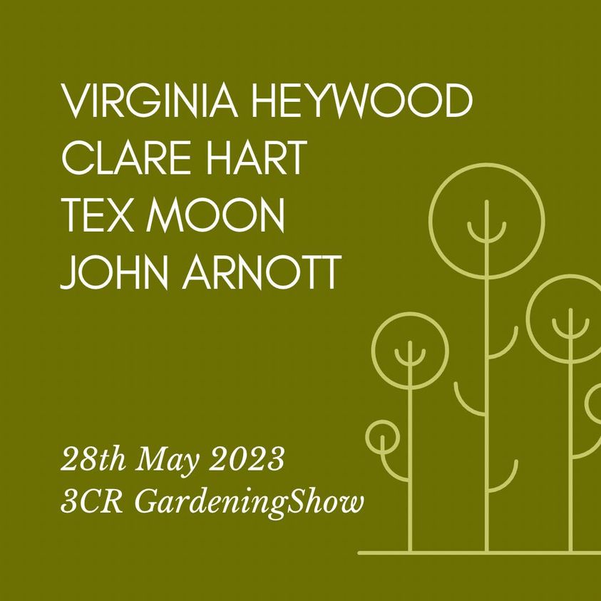 3CR Gardening Show  - Virginia Heywood will be joined by John Arnott, Clare Hart and Tex Moon
