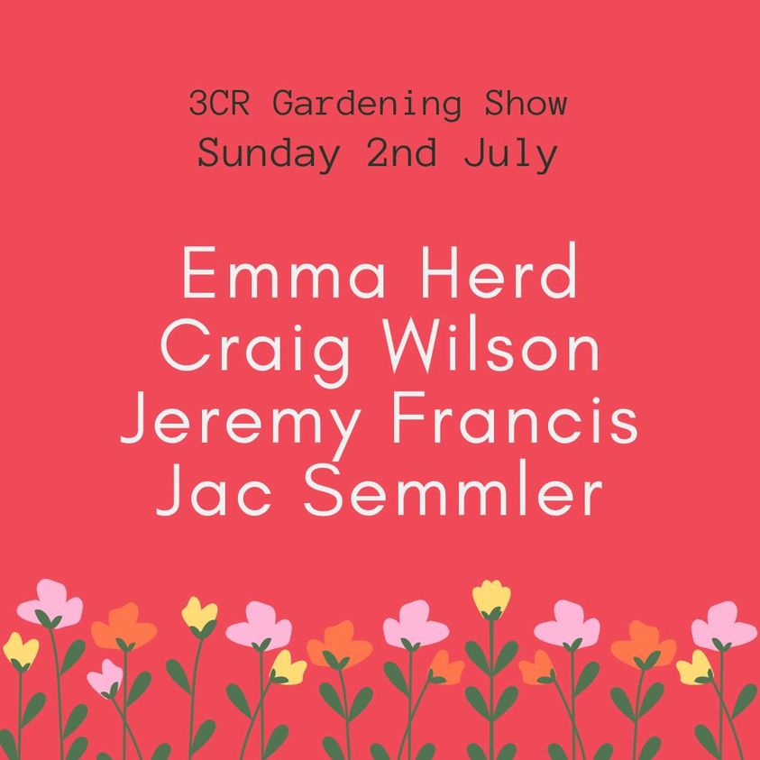 3CR Gardening Show  - Emma Herd will be joined by Craig Wilson, Jeremy Francis and Jac Semmler