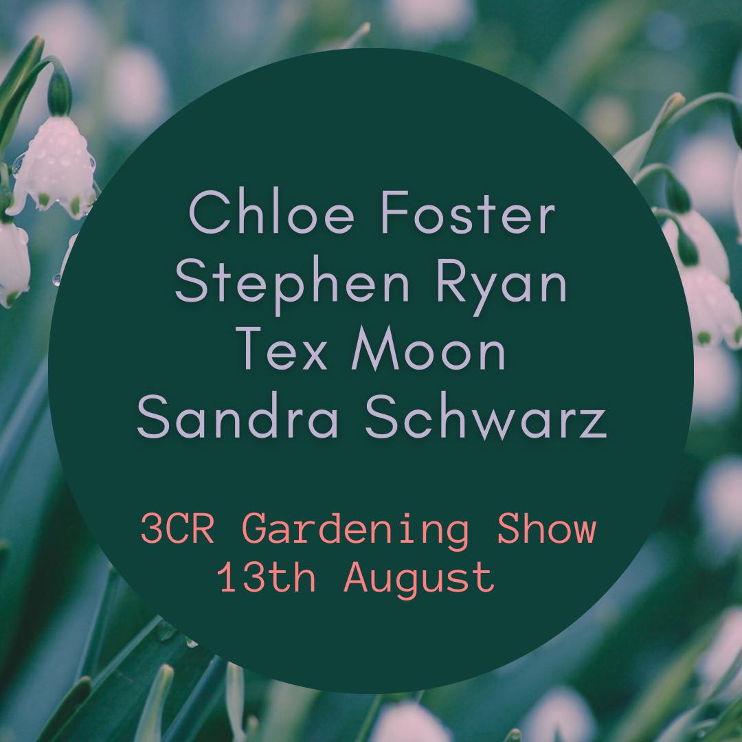 3CR Gardening Show  - Chloe Foster will be joined by Stephen Ryan, Tex Moon and Sandra Schwarz