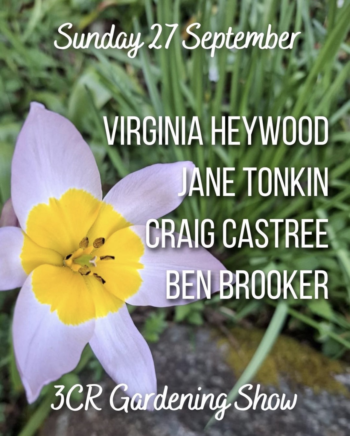 Image of a flower with the words Sunday 27 September & Virginia Heywood, Jane Tonkin, Craig Castree & Ben Brooke and 3CR Gardening Show in cursive white writing. 