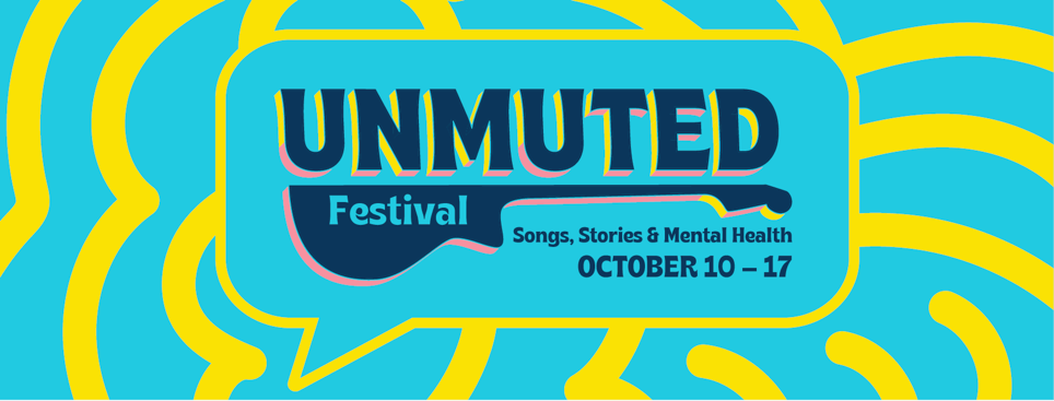 text black mainly on yellow light blue background "unmuted festival songs stories and mental healt hOctober 10-17
