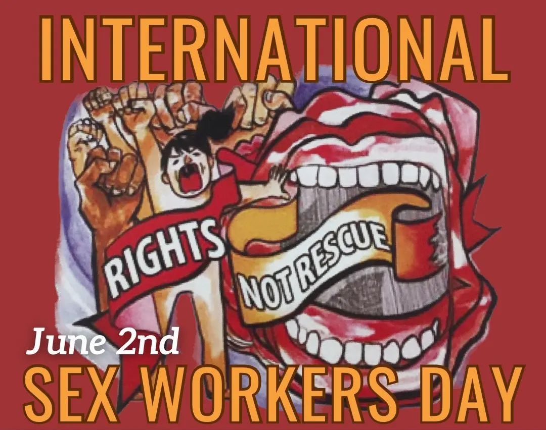 illustration from right to left of hands raised in fists, a cartoon person with a black ponytail and open mouth shouting, a large wide open mouth showing both rows of teeth. A banner across the entire image reads, "rights not rescue." Text: International Sex Workers Day June 2
