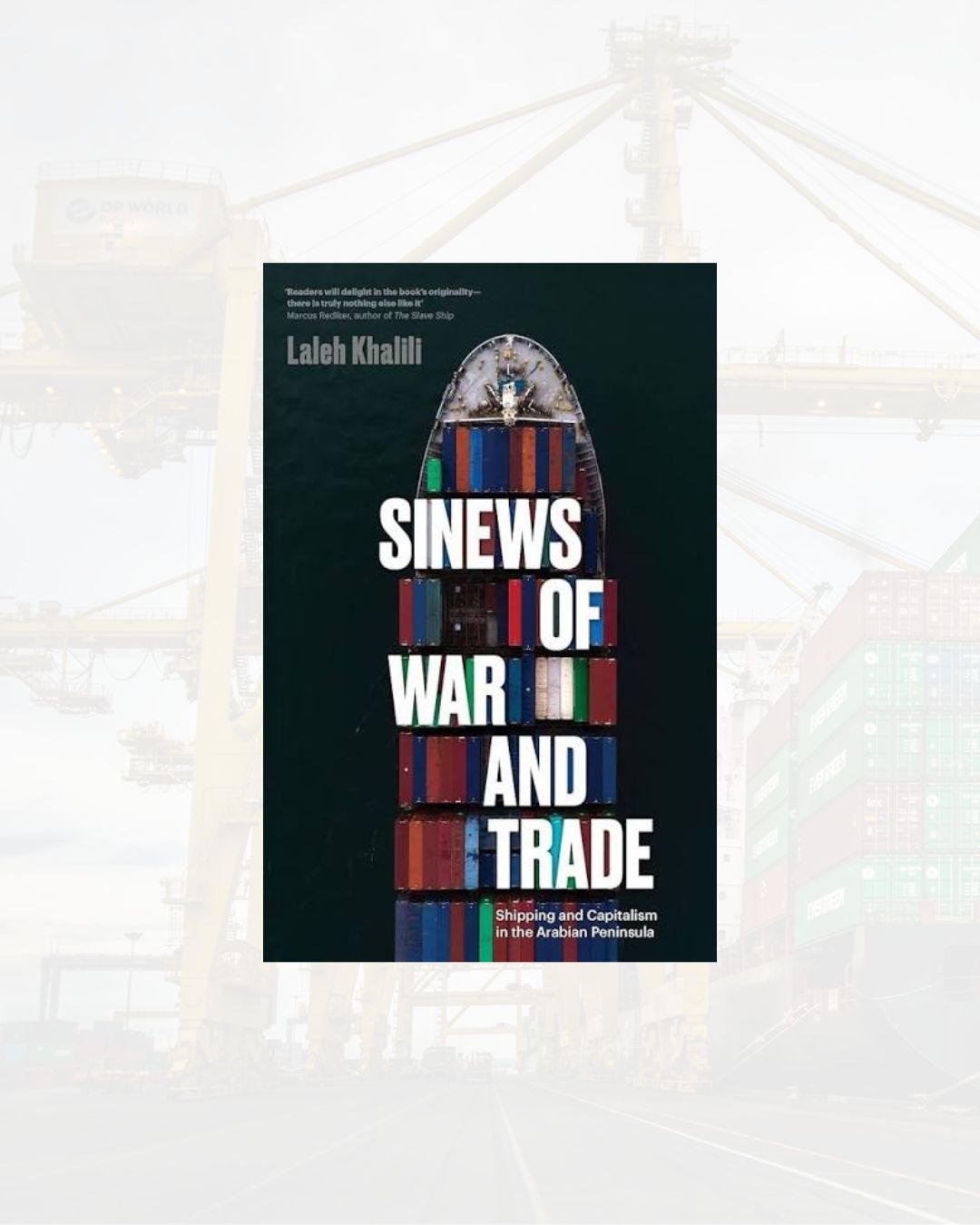 composite image of the port of Jebel Ali (Dubai) and the front cover of Sinews of War and Trade by Laleh Khalili
