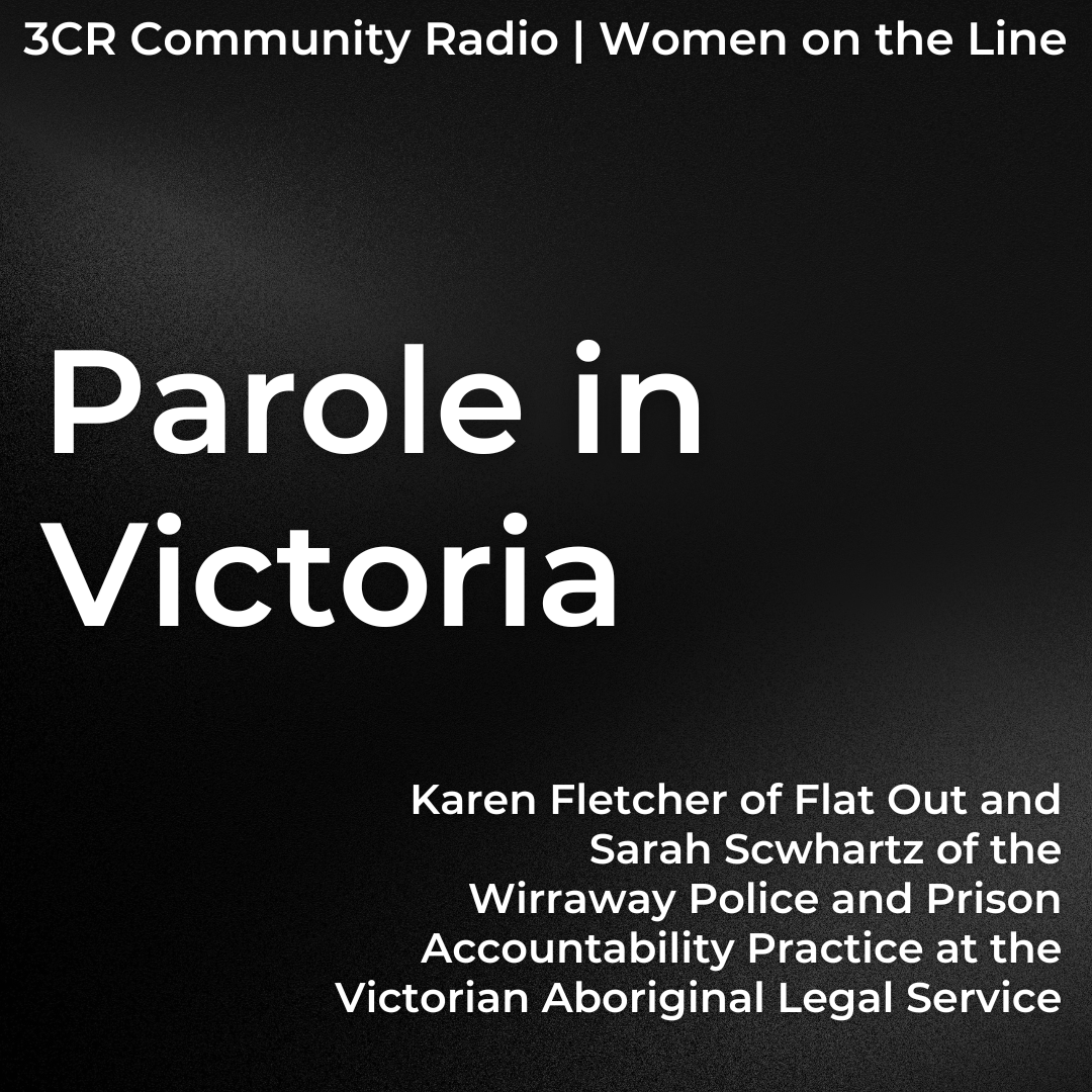 White text on a black gradient reads "Parole in Victoria: Karen Fletcher of Flat Out and Sarah Scwhartz of the Wirraway Police and Prison Accountability Practice at the Victorian Aboriginal Legal Service"