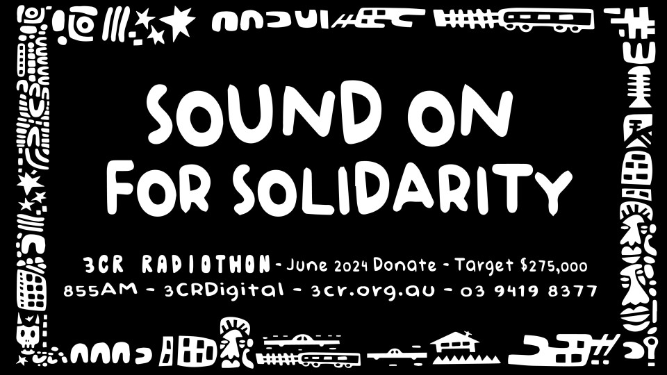 3CR Radiothon 2024: Sound on for solidarity!