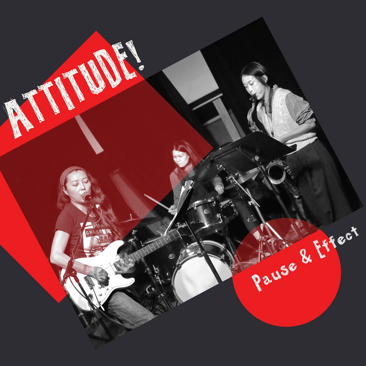 Red, black, white album cover for ATTITUDE!'s album, 'Pause and Effect'. On the cover there are three Asian women playing instruments: guitar, drums, saxophone