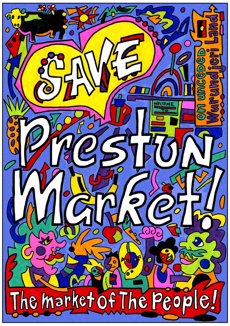A brightly coloured poster from the Save the Preston Market campaign. The poster reads 'Save Preston Market: The market of the people!' and includes an acknowledgement that the campaign is on unceded Wurundjeri land. The poster features drawings of abstract shapes, people and the entrance to the Preston Market.