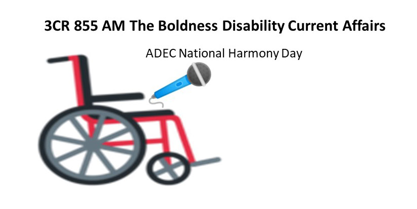 Flyer The Boldness Disability Current Affairs ADEC National Harmony Day  Picture of a wheelchair holding a microphone 