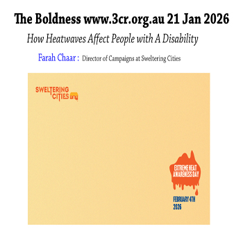 Text The Boldness www.3cr.org.au 21 Jan 2026  How Heatwaves Affect People with A Disability Farah Chaar Director of Campaigns Sweltering Cities Image Light orange background saying Sweltering Cities Extreme Heat Awareness Day 4 Feb 2026