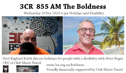 Image description Text 3CR 855 AM The Boldness Wednesday 20 Dec 2023 6 pm Holidays and Disability, 