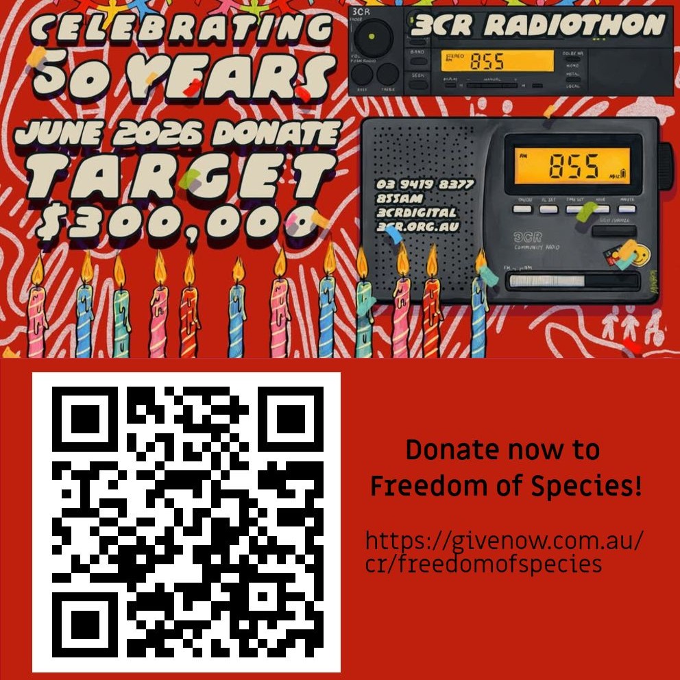 3CR Radiothon - Donate to Freedom of Species: https://givenow.com.au/cr/freedomofspecies