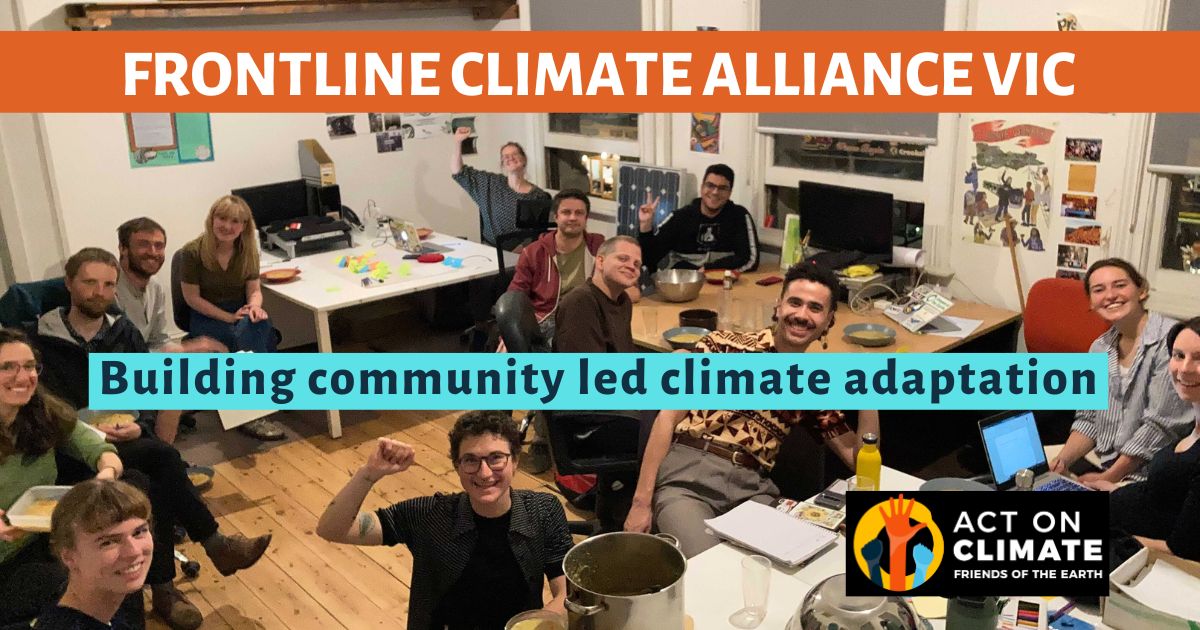 Image of members of the Act on Cliamte Collective in the FoE Melbourne campaigners office with the words 'Frontline Climate Alliance Vic' at the top and 'Building community led climate adaptation' at the bottom