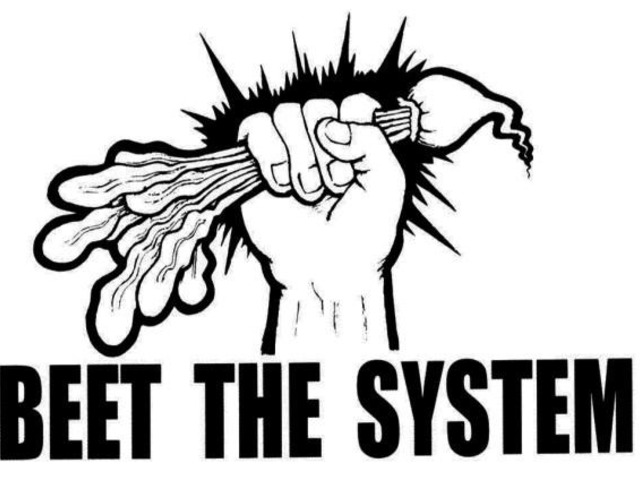 A black and white drawing of a fist holding up a beet with the caption "Beet the system"