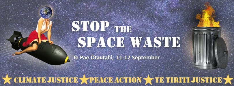 Poster for event with text "Stop the space waste, Te Pae Ōtautahi, 11-12 September". On left side is a picture of woman with earth for a head riding a large bomb and on right image of rubbish bin on fire. Along the bottom of poster is text "Climate justice, peace action, Te Tiriti justice". In background is starry night sky.