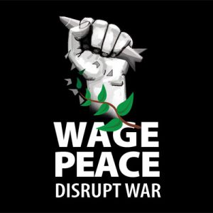 Image of fist holding bomb with vine wrapped around wrist. Words beneath say Wage peace, Disrupt War.