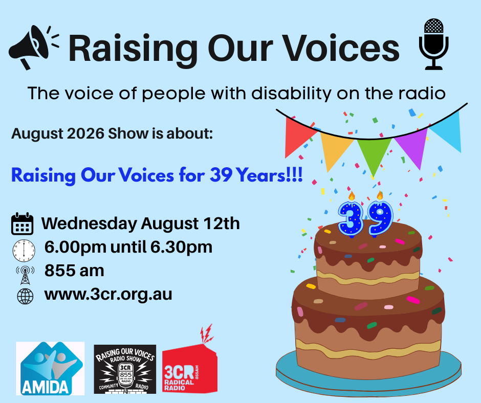 Image of a birthday cake with the number 39 on top and colourful bunting flags across the top on a blue background. The text reads Raising Our Voices The voice of people with disability on the radio. At the bottom of the image 3CR and AMIDA and Raising our Voices logos 