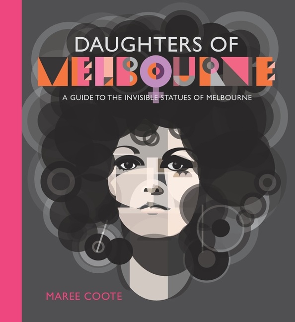 Daughters of Melbourne: A Guide to the Invisible Statures of Melbourne