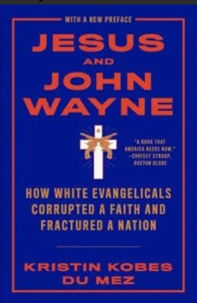 Jesus and John Wayne: How white evangelicals corrupted a faith and fractured a nation