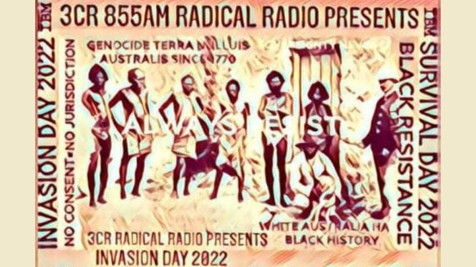 3CR's Invasion Day Broadcast, 9am-4pm, 26 January 2022.  Artwork by Gavin Moore.