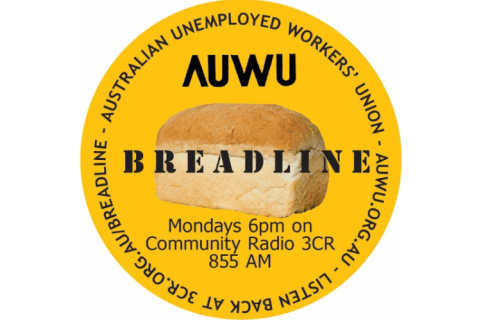 The Breadline show logo: a yellow circle with a loaf of bread in the centre. Black text over the loaf reads "BREADLINE". Above that is the AUWU logo, and underneath text reads "Mondays 6pm on Community Radio ECR 855 AM". Text bordering the yellow circle reads "Australian Unemployed Workers' Union - AUWU.org.au - Listen back at 3CR.org.au/Breadline".