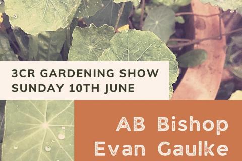 3CR Gardening Show  - AB Bishop, Evan Gualke & Ben Brooker
