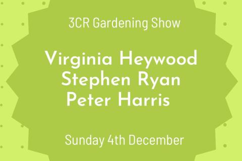 3CR Gardening Show  - Virginia Heywood will be joined by Stephen Ryan and Peter Whitehouse