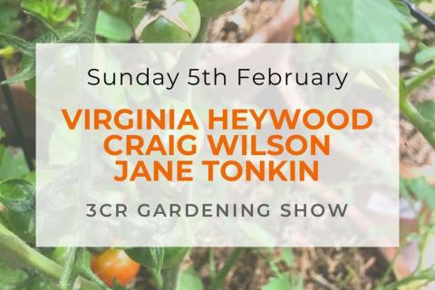 3CR Gardening Show  - Virginia Heywood will be joined by Jane Tonkin and Craig Wilson