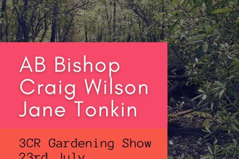 3CR Gardening Show  - AB Bishop will be joined by Jane Tonkin and Craig Wilson