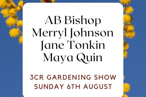 3CR Gardening Show  - AB Bishop will be joined by Jane Tonkin, Merryl Johnson and Maya Quin