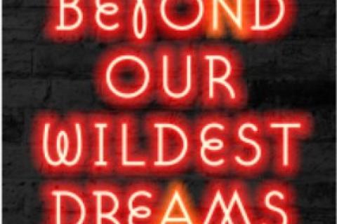 Beyond our Wildest Dreams