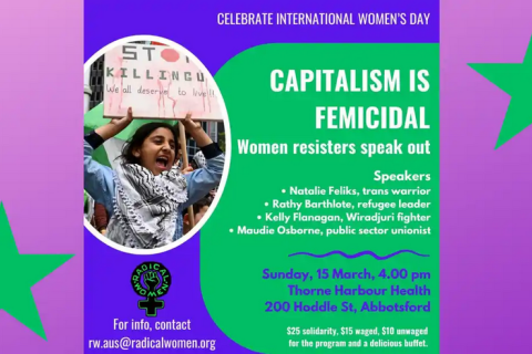 Bright pink, purple and green flyer featuring a young brown woman wearing a keffiyeh and holding a sign saying "STOP KILLING US! We all deserve to live!!" and text announcing the event details for Capitalism is Femicidal held by group Radical Women on March 15