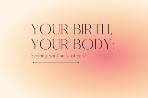 Your birth, your body: Seeking continuity of care
