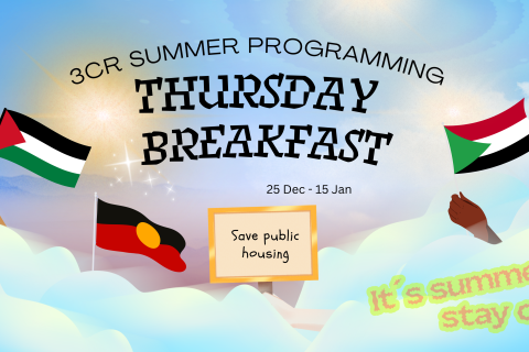Text reads: 3CR  Summer Programming Thursday Breakfast. 25 Dec - 15 Jan. It's summer stay cool. Image: Hands in colouds holding Aboriginal, Palestinian, Sudanese flags and signs, 