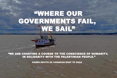 A boat sails in a bay with a quote overlaid that reads "where our governments fail, we sail" and "we are charting a course to the conscience of humanity, in solidarity with the Palestinian people." The quote is from Karen Devito of the Canadian boat to Gaza.