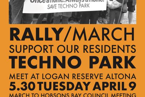 Save Techno Park Rally and March information flyer for action on Tuesday April 9 at 5:30PM meeting at Logan Reserve Altona and marching to Hobsons Bay Council to stop the evictions of techno park residents.