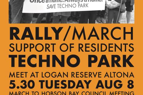 A poster advertising the rally in support of residents of Techno Park directing supporters to meet at Logan Reserve in Altona at 5:30 on Tuesday August 8 to march to Hobsons Bay Council's meeting and stop the eviction of the Techno Park community. The poster includes a photo of residents holding a banner that reads "once a home. Always a home. Save Techno Park"