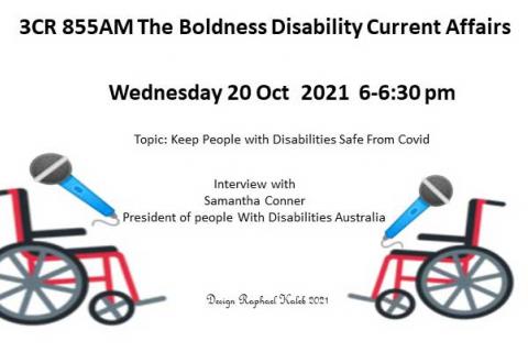 Two wheelchairs facing each other holding a microphone. Text says 3CR The Boldness Disability Current Affairs 20 Oct 2021 interviews Samantha Conner President People With Disabilities Australia 